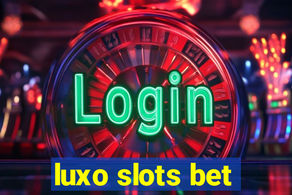 luxo slots bet